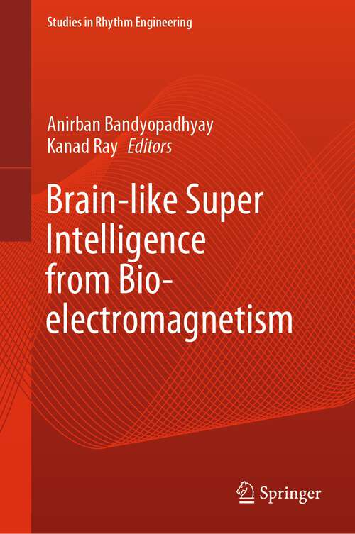 Book cover of Brain-like Super Intelligence from Bio-electromagnetism (2024) (Studies in Rhythm Engineering)