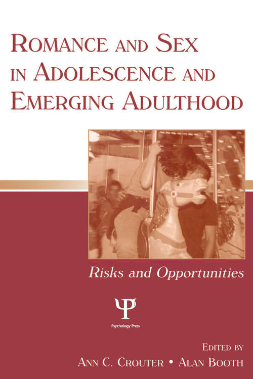 Romance and Sex in Adolescence and Emerging Adulthood: Risks and Opportunities (Penn State University Family Issues Symposia Series)