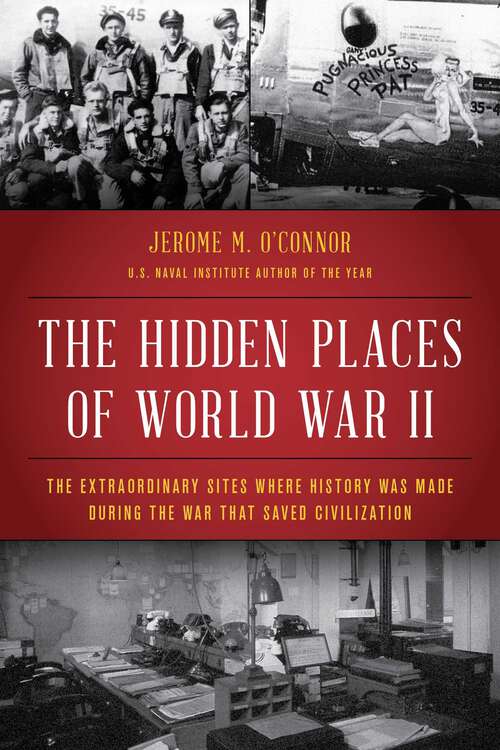 Book cover of The Hidden Places of World War II: The Extraordinary Sites Where History Was Made During the War That Saved Civilization