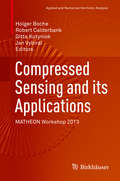Compressed Sensing and its Applications: MATHEON Workshop 2013 (Applied and Numerical Harmonic Analysis)