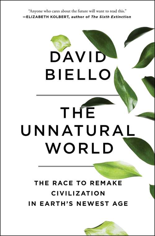Book cover of The Unnatural World: The Race to Remake Civilization in Earth's Newest Age