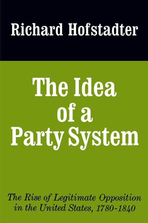 Book cover of The Idea of a Party System: The Rise of Legitimate Opposition in the United States, 1780-1840 (2) (Jefferson Memorial Lecture Series #2)