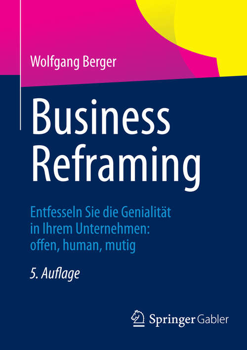 Book cover of Business Reframing: Entfesseln Sie die Genialität in Ihrem Unternehmen: offen, human, mutig