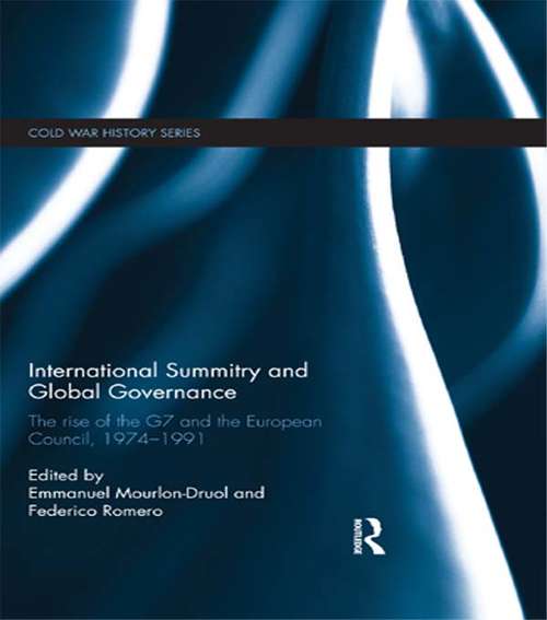 International Summitry and Global Governance: The rise of the G7 and the European Council, 1974-1991 (Cold War History)
