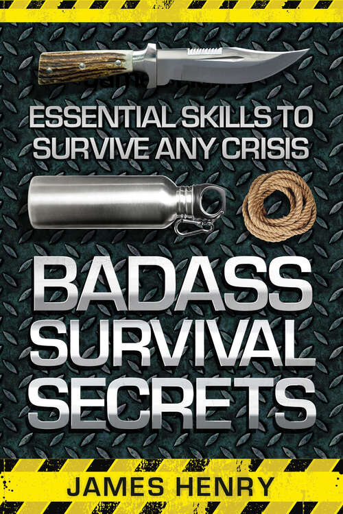 Badass Survival Secrets: Essential Skills to Survive Any Crisis