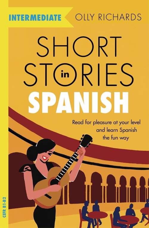 Book cover of Short Stories in Spanish  for Intermediate Learners: Read for pleasure at your level, expand your vocabulary and learn Spanish the fun way!