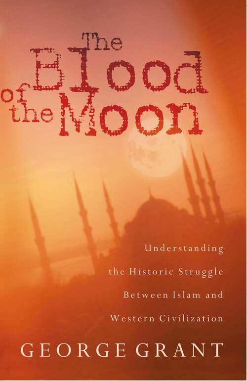 Book cover of The Blood of the Moon: Understanding the Historic Struggle Between Islam and Western Civilization