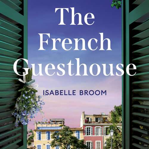 Book cover of The French Guesthouse: be swept away by epic romance and drama,  from the acclaimed author of The Orange House