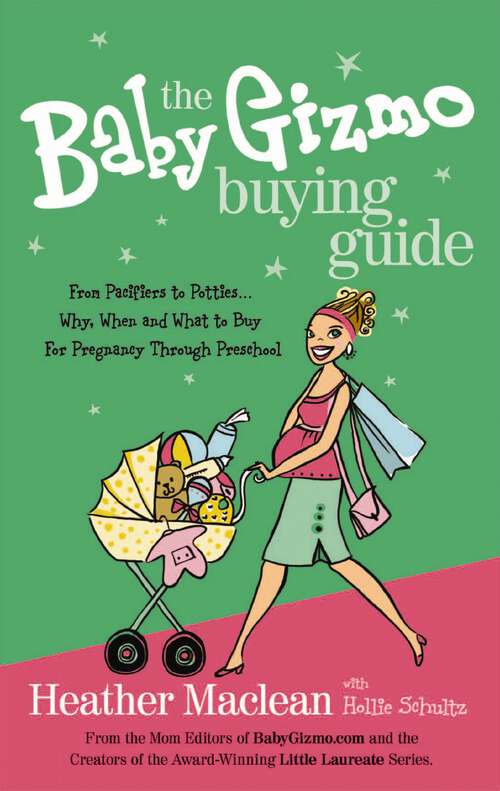 Book cover of The Baby Gizmo Buying Guide: From Pacifiers to Potties . . . Why, When, and What to Buy for Pregnancy Through Preschool