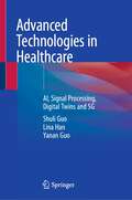 Advanced Technologies in Healthcare: AI, Signal Processing, Digital Twins and 5G