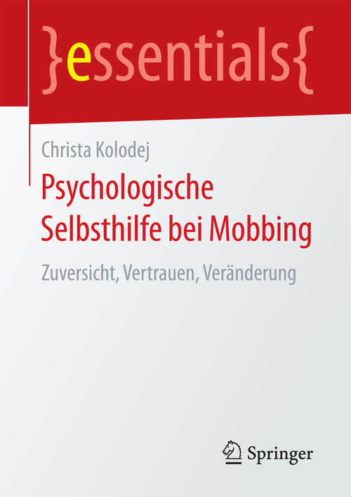 Book cover of Psychologische Selbsthilfe bei Mobbing: Zuversicht, Vertrauen, Veränderung (essentials)
