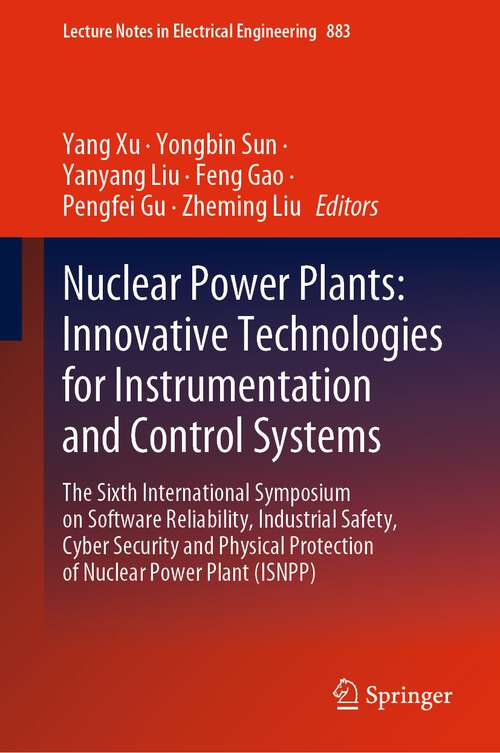 Nuclear Power Plants: The Sixth International Symposium on Software Reliability, Industrial Safety, Cyber Security and Physical Protection of Nuclear Power Plant (ISNPP) (Lecture Notes in Electrical Engineering #883)
