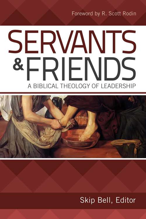 Book cover of Servants & Friends: A Biblical Theology of Leadership