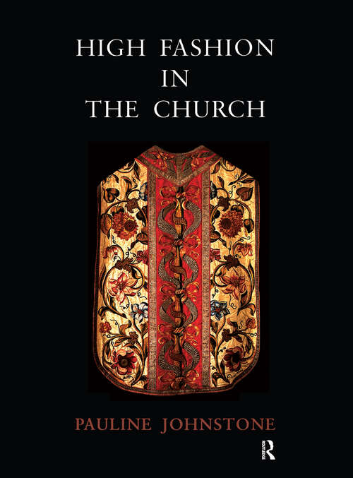 Book cover of High Fashion in the Church: The Place of Church Vestments in the History of Art from the Ninth to the Nineteenth Century