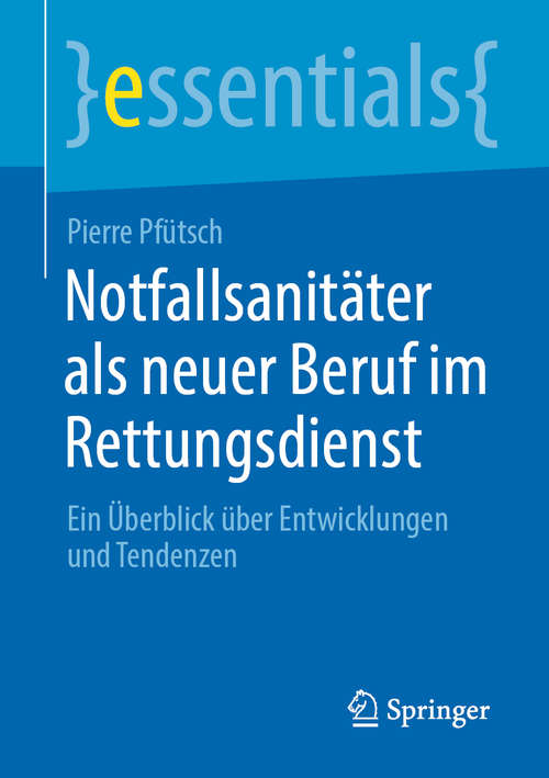 Book cover of Notfallsanitäter als neuer Beruf im Rettungsdienst: Ein Überblick über Entwicklungen und Tendenzen (1. Aufl. 2020) (essentials)