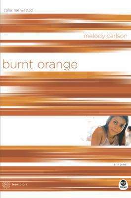 Book cover of Burnt Orange: Color Me Wasted (TrueColors #5)