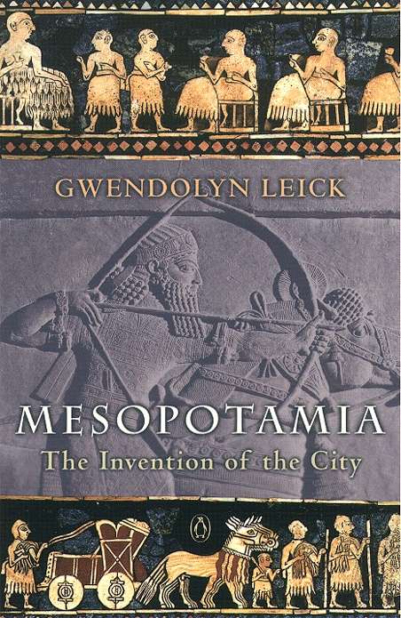 Book cover of Mesopotamia: The Invention of the City (The\a To Z Guide Ser.)