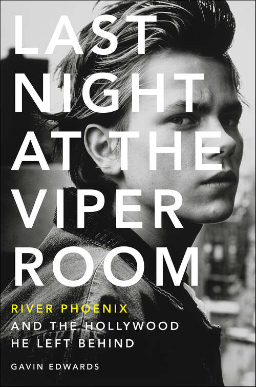 Book cover of Last Night at the Viper Room: River Phoenix and the Hollywood He Left Behind