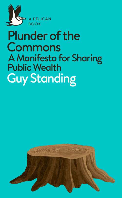 Book cover of Plunder of the Commons: A Manifesto for Sharing Public Wealth (Pelican Books)