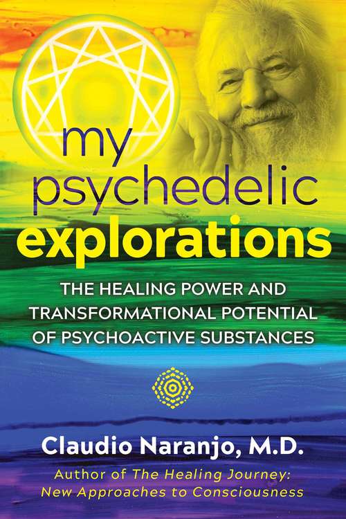 Book cover of My Psychedelic Explorations: The Healing Power and Transformational Potential of Psychoactive Substances