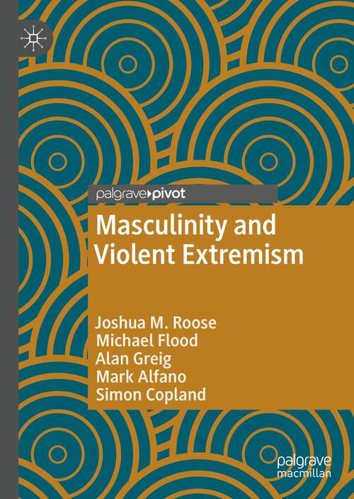Masculinity and Violent Extremism (Global Masculinities)
