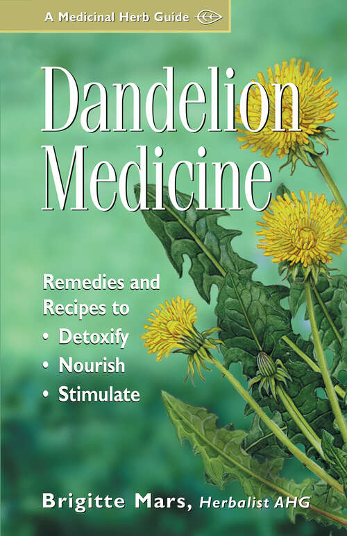 Book cover of Dandelion Medicine: Remedies and Recipes to Detoxify, Nourish, and Stimulate (Storey Medicinal Herb Guide Ser.)