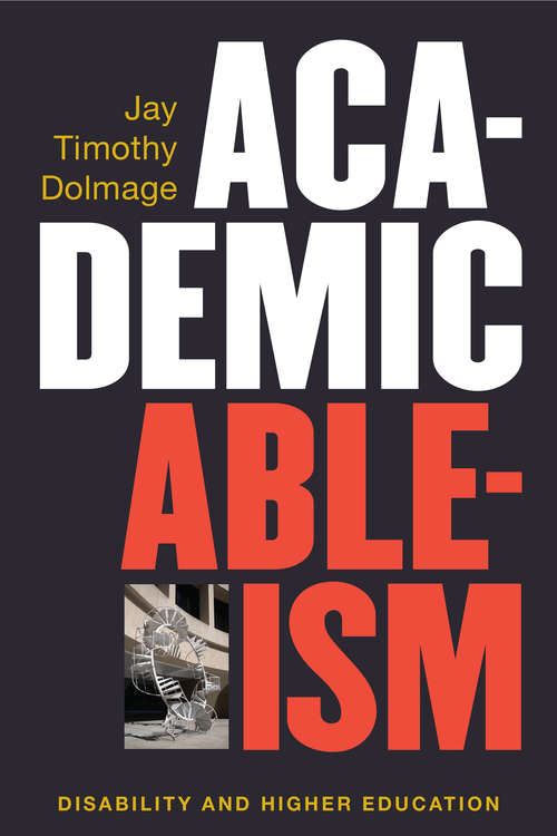 Book cover of Academic Ableism: Disability and Higher Education