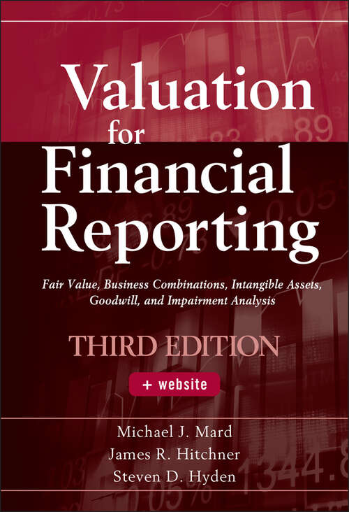 Valuation for Financial Reporting: Fair Value, Business Combinations, Intangible Assets, Goodwill, and Impairment Analysis