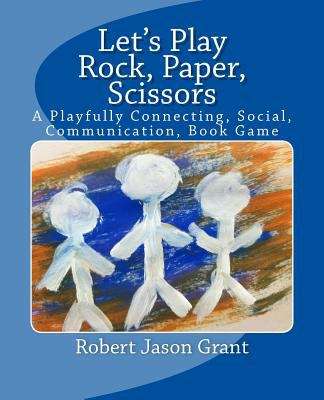 Let's Play Rock, Paper, Scissors: A Playfully Connecting, Social, Communication, Book Game