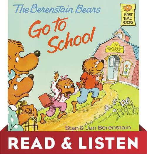 Book cover of The Berenstain Bears Go To School: Read & Listen Edition (First Time Books(R))