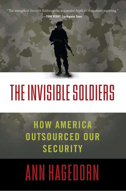 Book cover of The Invisible Soldiers: How America Outsourced Our Security