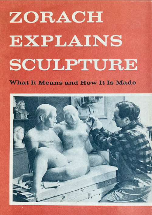 Book cover of Zorach Explains Sculpture: What It Means And How It Is Made