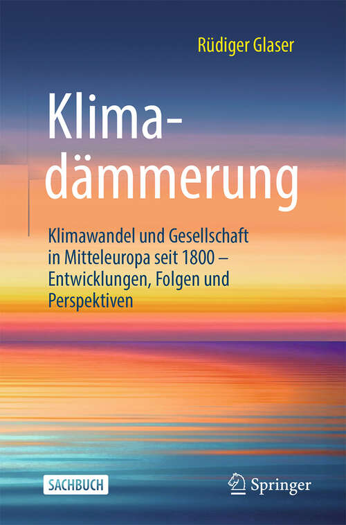 Book cover of Klimadämmerung: Klimawandel und Gesellschaft in Mitteleuropa seit 1800 – Entwicklungen, Folgen und Perspektiven