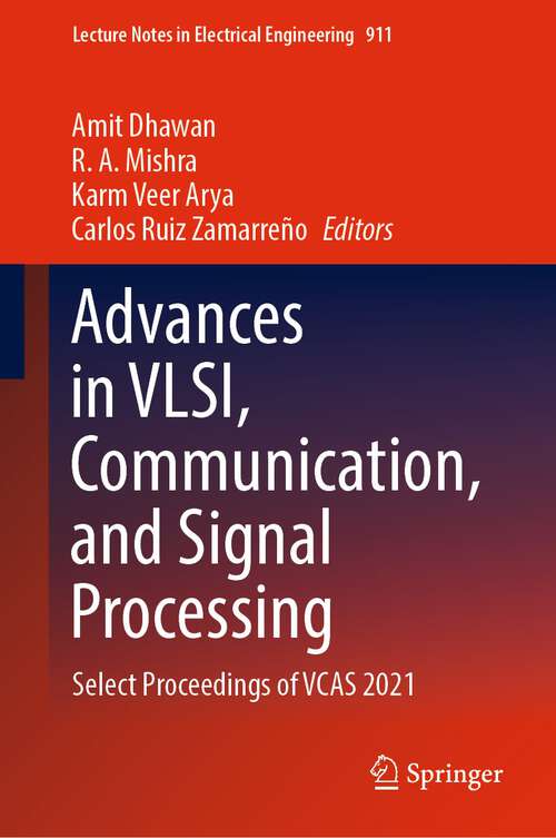 Advances in VLSI, Communication, and Signal Processing: Select Proceedings of VCAS 2021 (Lecture Notes in Electrical Engineering #911)