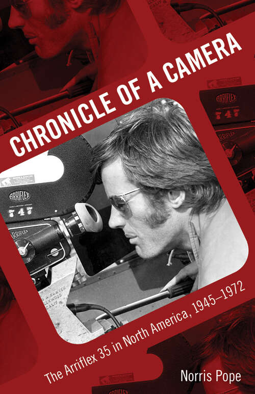 Book cover of Chronicle of a Camera: The Arriflex 35 in North America, 1945–1972 (EPUB Single)