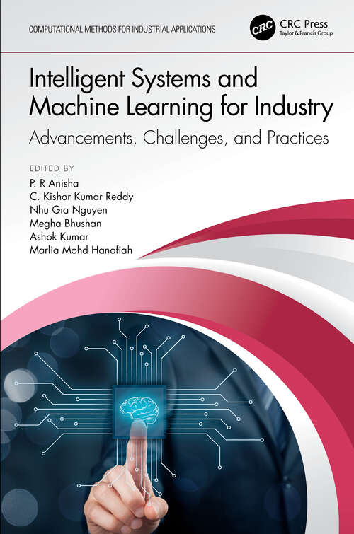 Intelligent Systems and Machine Learning for Industry: Advancements, Challenges, and Practices (Computational Methods for Industrial Applications)