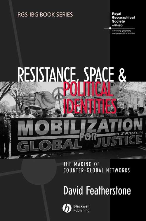Book cover of Resistance, Space and Political Identities: The Making of Counter-Global Networks (RGS-IBG Book Series #62)