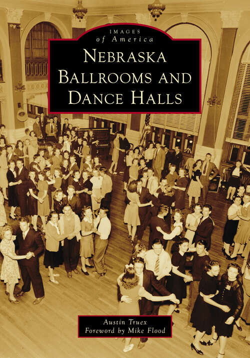 Book cover of Nebraska Ballrooms and Dance Halls (Images Of America Ser.)