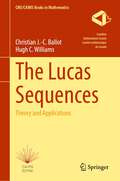 The Lucas Sequences: Theory and Applications (CMS/CAIMS Books in Mathematics #8)