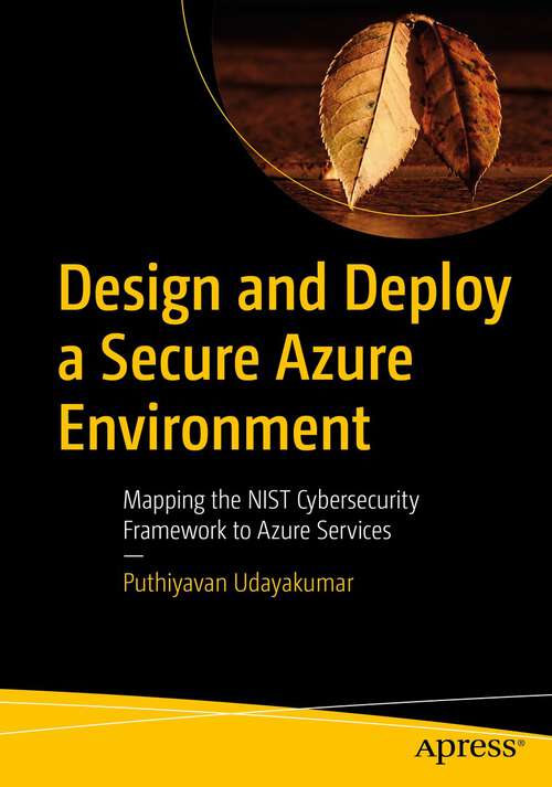 Book cover of Design and Deploy a Secure Azure Environment: Mapping the NIST Cybersecurity Framework to Azure Services (1st ed.)