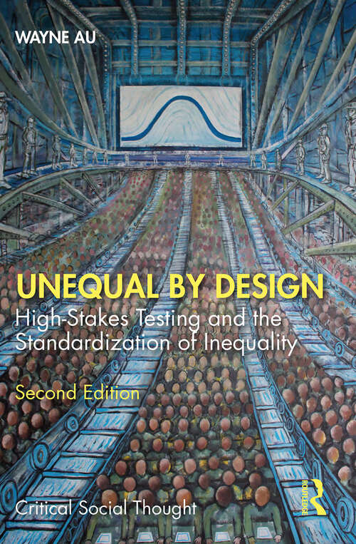 Book cover of Unequal By Design: High-Stakes Testing and the Standardization of Inequality (2) (Critical Social Thought)