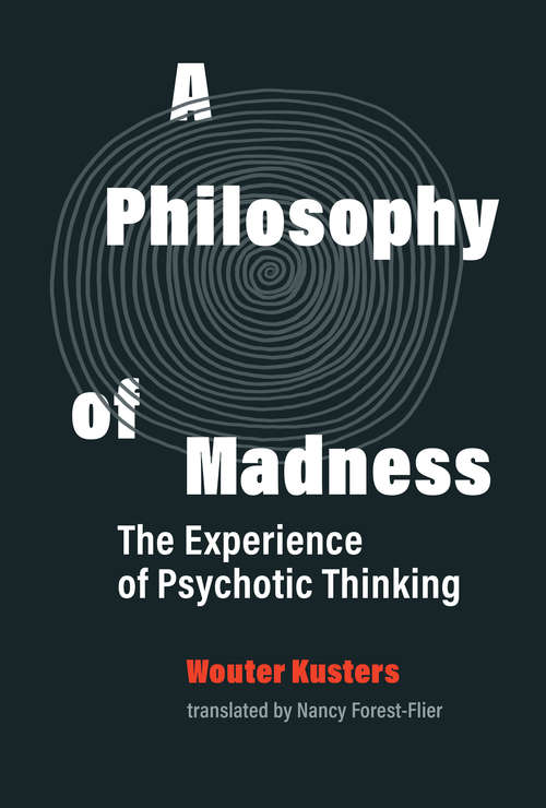 Book cover of A Philosophy of Madness: The Experience of Psychotic Thinking