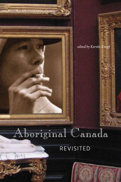 Book cover of Aboriginal Canada Revisited: Politics And Cultural Expression In The 21st Century (International Canadian Studies Series)