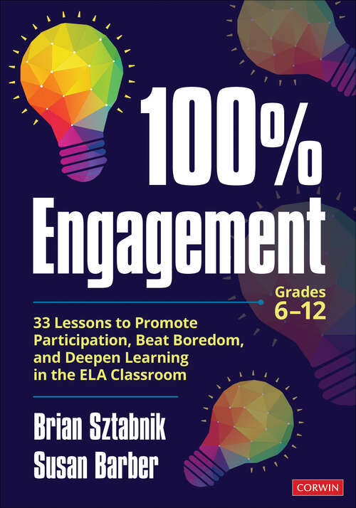 Book cover of 100% Engagement: 33 Lessons to Promote Participation, Beat Boredom, and Deepen Learning in the ELA Classroom (1) (Corwin Literacy)