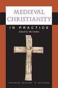 Medieval Christianity in Practice (Princeton Readings in Religions #36)