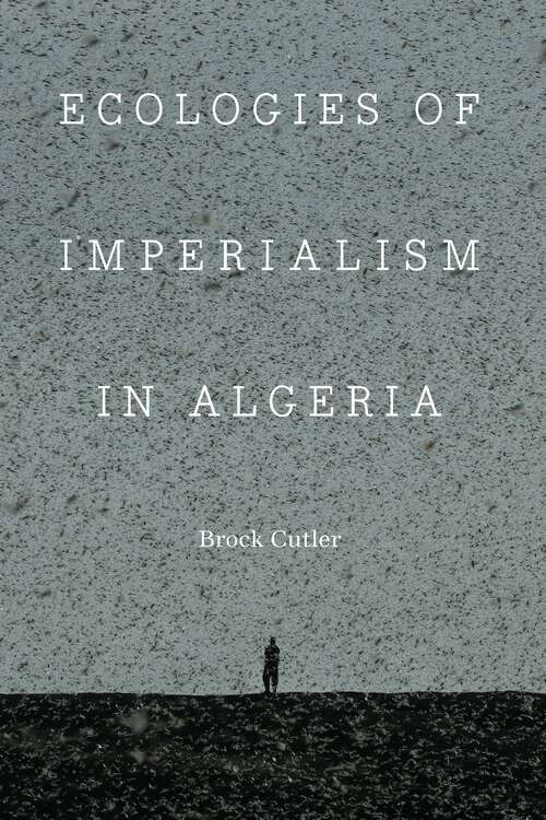 Book cover of Ecologies of Imperialism in Algeria (France Overseas: Studies in Empire and Decolonization)