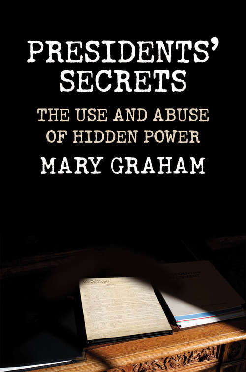 Book cover of Presidents Secrets: The Use and Abuse of Hidden Power