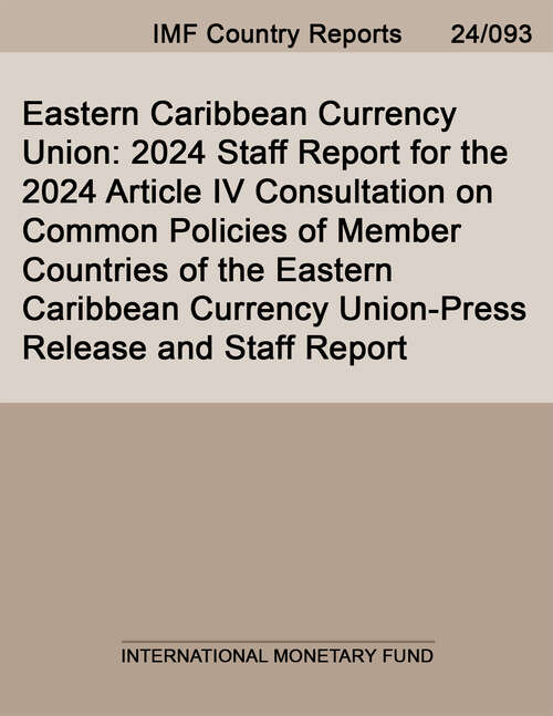 Book cover of Eastern Caribbean Currency Union: 2024 Staff Report for the 2024 Article IV Consultation on Common Policies of Member Countries of the Eastern Caribbean Currency Union-Press Release and Staff Report