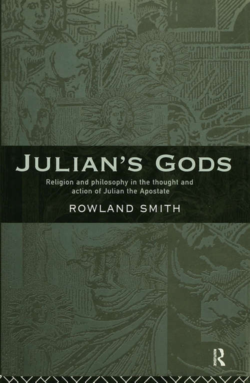 Book cover of Julian's Gods: Religion and Philosophy in the Thought and Action of Julian the Apostate