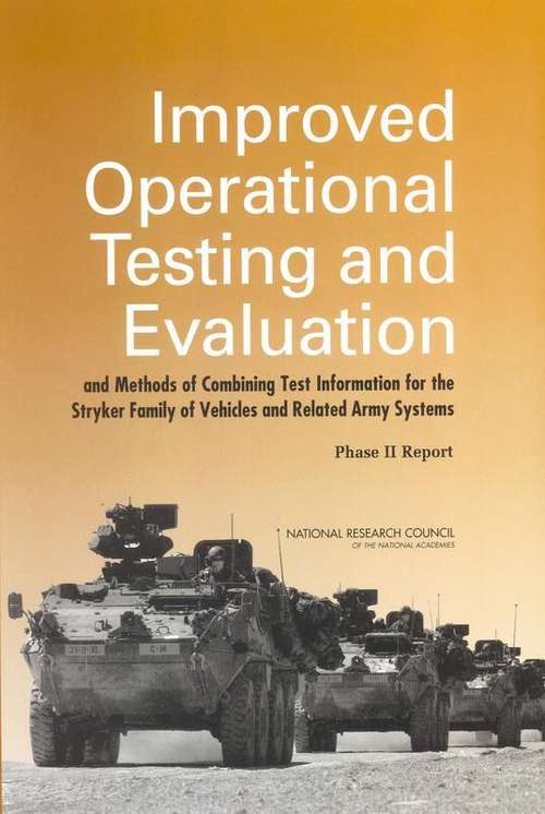Book cover of Improved Operational Testing and Evaluation and Methods of Combining Test Information for the Stryker Family of Vehicles and Related Army Systems: Phase II Report
